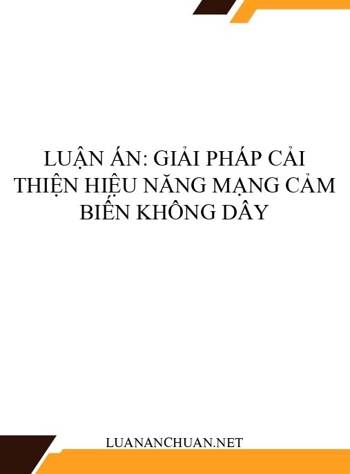 Luận án: Giải pháp cải thiện hiệu năng mạng cảm biến không dây
