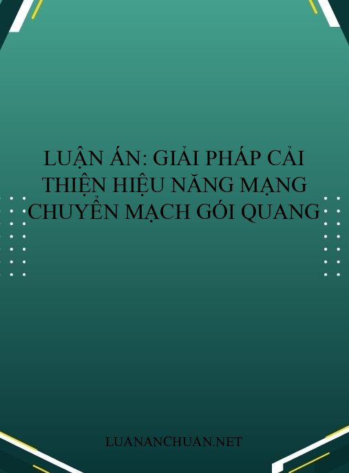 Luận án: Giải pháp cải thiện hiệu năng mạng chuyển mạch gói quang