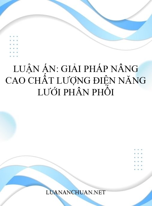 Luận án: Giải pháp nâng cao chất lượng điện năng lưới phân phối