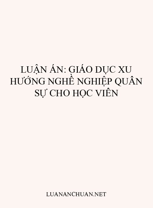 Luận án: Giáo dục xu hướng nghề nghiệp quân sự cho học viên