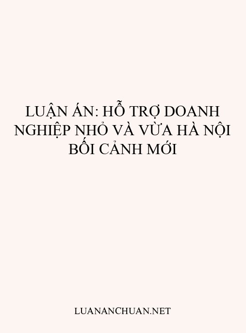 Luận án: Hỗ trợ doanh nghiệp nhỏ và vừa Hà Nội bối cảnh mới