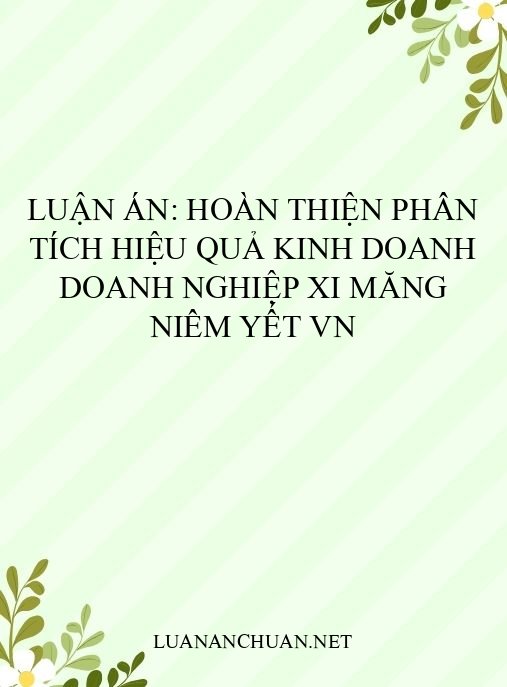 Luận án: Hoàn thiện phân tích hiệu quả kinh doanh doanh nghiệp xi măng niêm yết VN