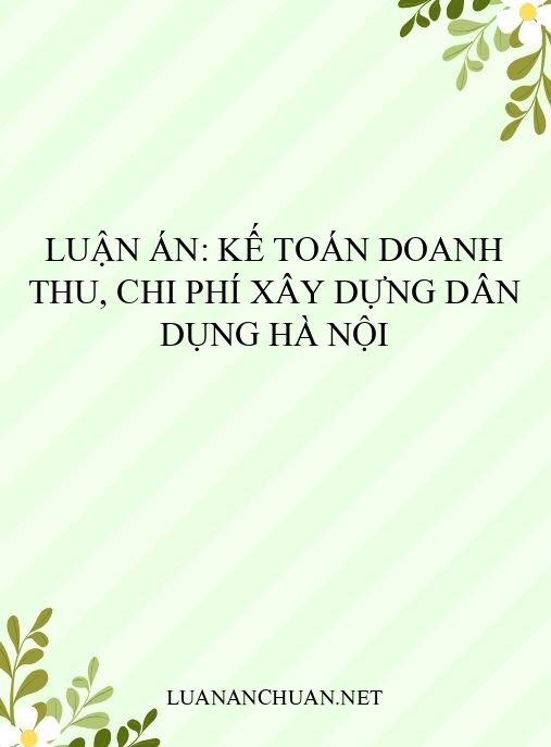 Luận án: Kế toán doanh thu, chi phí xây dựng dân dụng Hà Nội