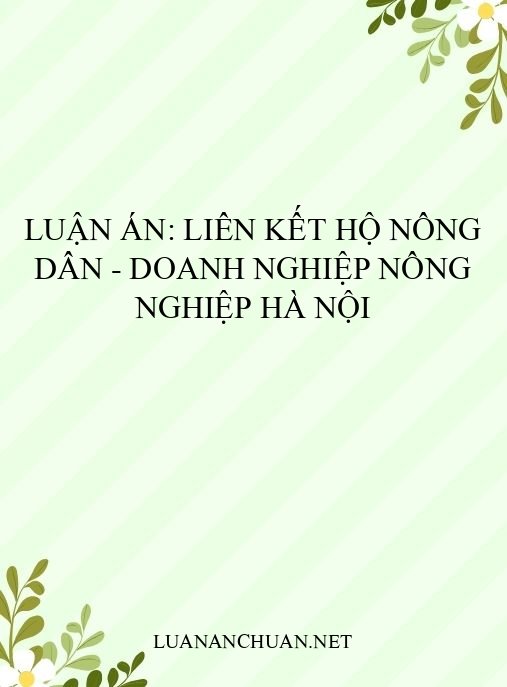Luận án: Liên kết hộ nông dân – doanh nghiệp nông nghiệp Hà Nội