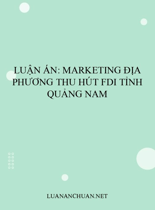 Luận án: Marketing địa phương thu hút FDI tỉnh Quảng Nam