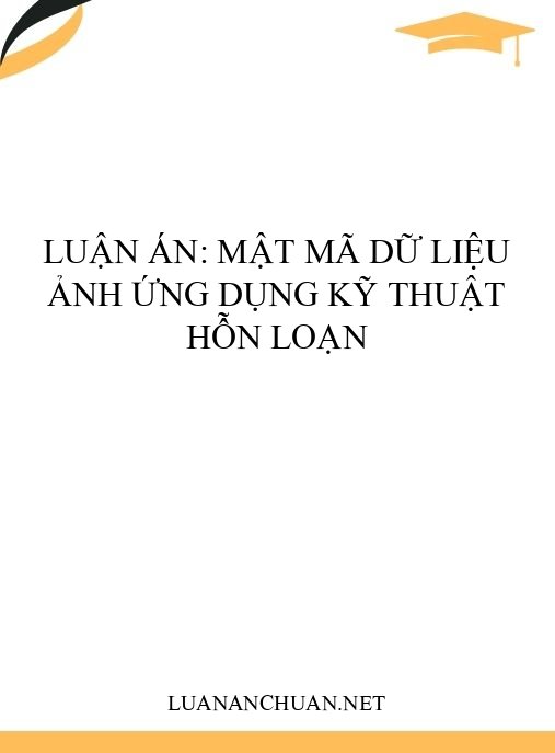 Luận án: Mật mã dữ liệu ảnh ứng dụng kỹ thuật hỗn loạn