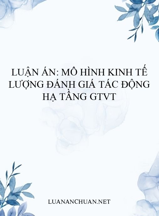 Luận án: Mô hình kinh tế lượng đánh giá tác động hạ tầng GTVT