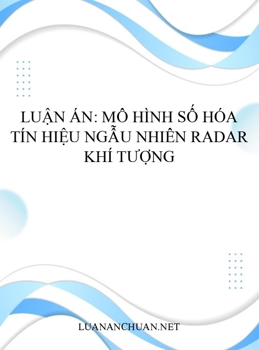 Luận án: Mô hình số hóa tín hiệu ngẫu nhiên radar khí tượng