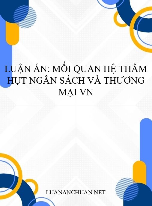 Luận án: Mối quan hệ thâm hụt ngân sách và thương mại VN