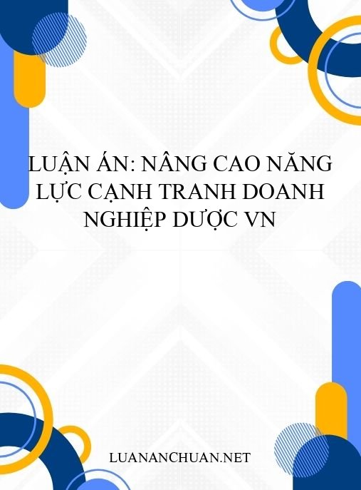 Luận án: Nâng cao năng lực cạnh tranh doanh nghiệp dược VN