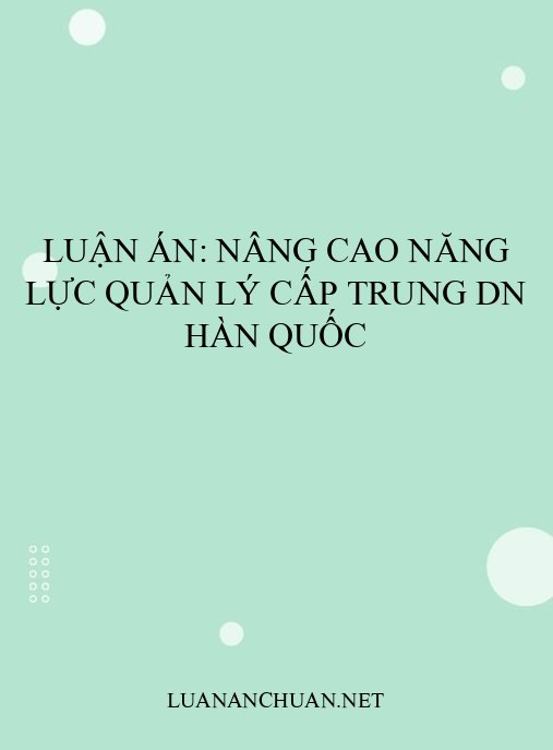 Luận án: Nâng cao năng lực quản lý cấp trung DN Hàn Quốc
