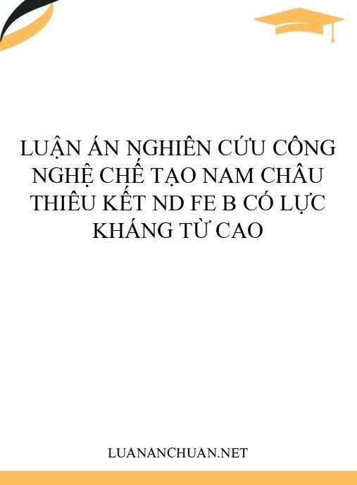 Luận án Nghiên cứu công nghệ chế tạo nam châu thiêu kết Nd Fe B có lực kháng từ cao