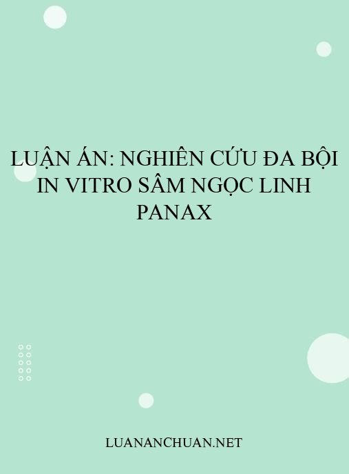 Luận án: Nghiên cứu đa bội in vitro sâm ngọc linh Panax