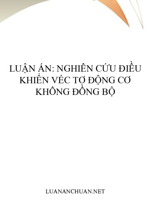 Luận án: Nghiên cứu điều khiển véc tơ động cơ không đồng bộ