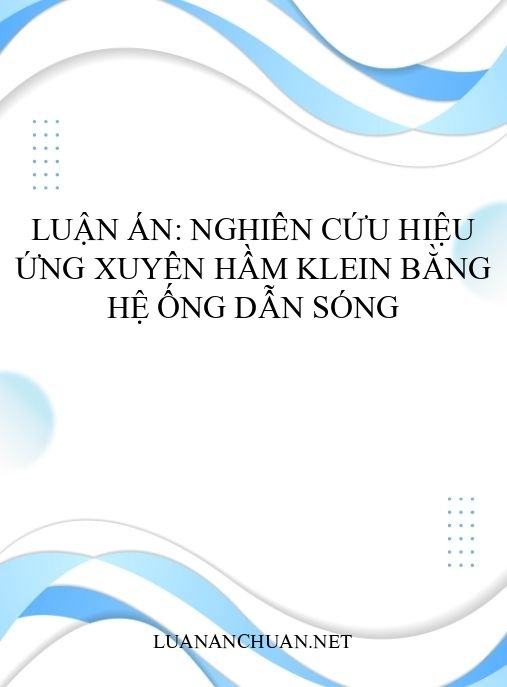 Luận án: Nghiên cứu hiệu ứng xuyên hầm Klein bằng hệ ống dẫn sóng