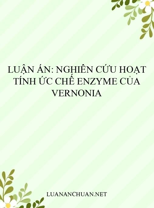 Luận án: Nghiên cứu hoạt tính ức chế enzyme của Vernonia