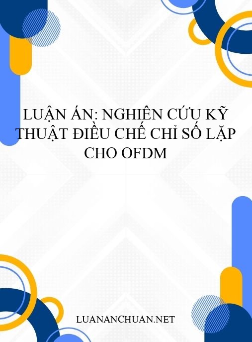 Luận án: Nghiên cứu kỹ thuật điều chế chỉ số lặp cho OFDM