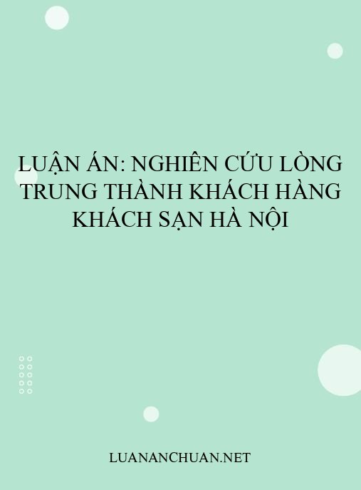 Luận án: Nghiên cứu lòng trung thành khách hàng khách sạn Hà Nội