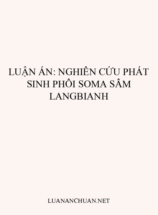 Luận án: Nghiên cứu phát sinh phôi soma Sâm Langbianh