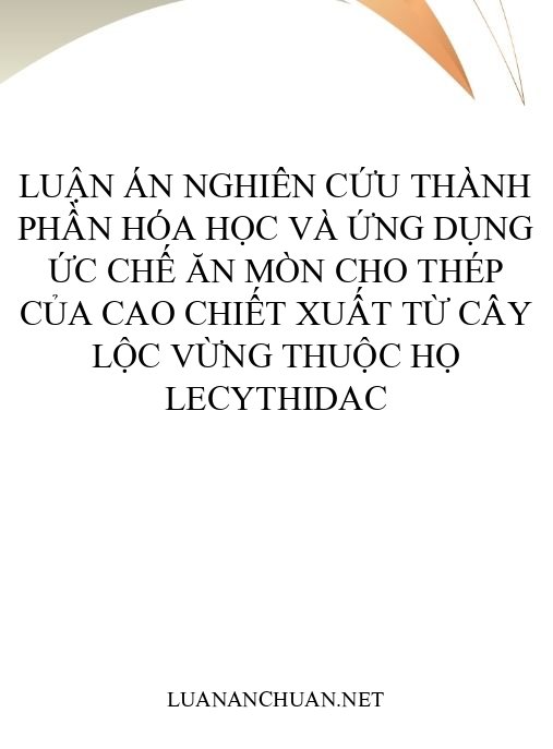 Luận án Nghiên cứu thành phần hóa học và ứng dụng ức chế ăn mòn cho thép của cao chiết xuất từ cây Lộc vừng thuộc họ Lecythidac