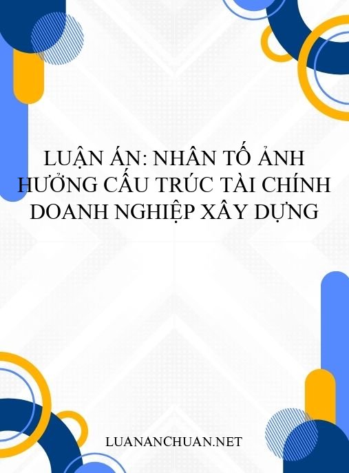 Luận án: Nhân tố ảnh hưởng cấu trúc tài chính doanh nghiệp xây dựng