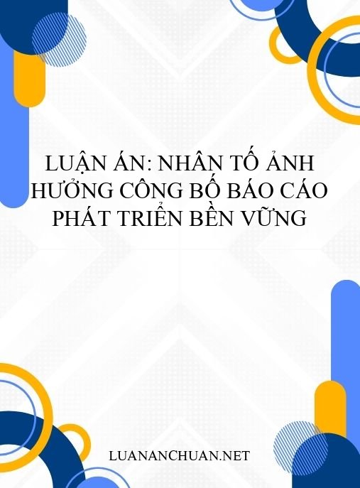 Luận án: Nhân tố ảnh hưởng công bố báo cáo phát triển bền vững