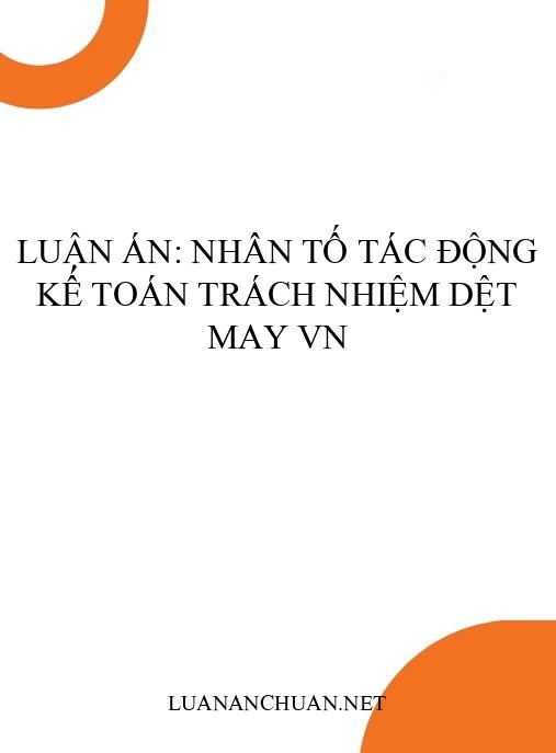 Luận án: Nhân tố tác động kế toán trách nhiệm dệt may VN