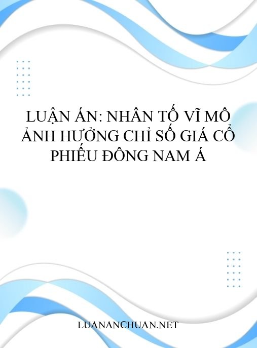 Luận án: Nhân tố vĩ mô ảnh hưởng chỉ số giá cổ phiếu Đông Nam Á