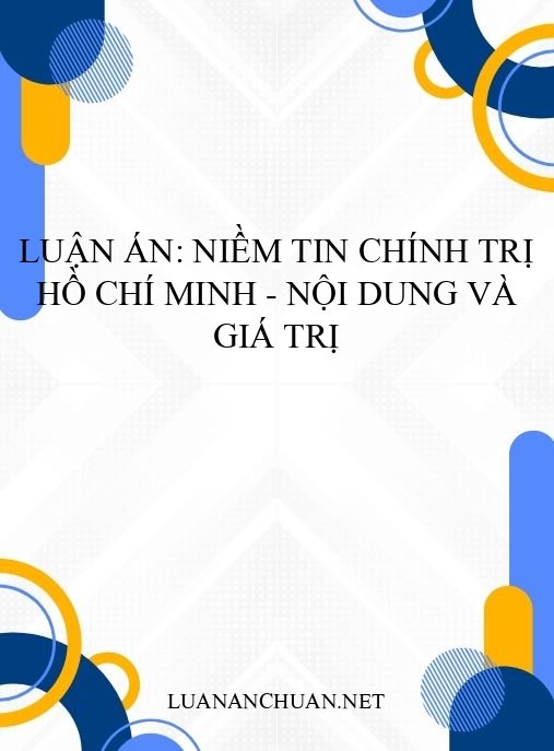Luận án: Niềm tin chính trị Hồ Chí Minh – Nội dung và giá trị