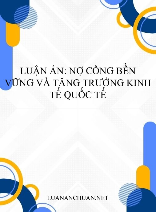 Luận án: Nợ công bền vững và tăng trưởng kinh tế quốc tế
