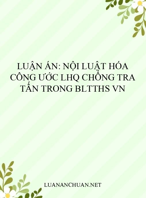 Luận án: Nội luật hóa Công ước LHQ Chống tra tấn trong BLTTHS VN