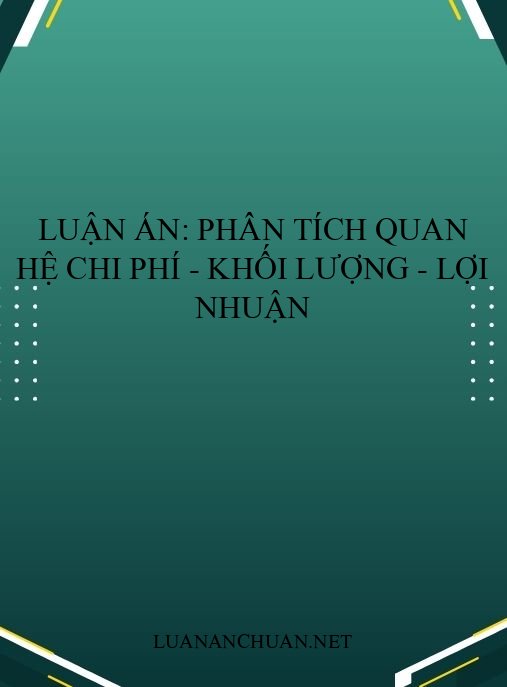 Luận án: Phân tích quan hệ chi phí – khối lượng – lợi nhuận
