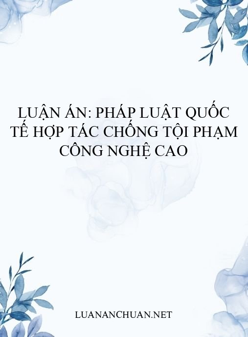 Luận án: Pháp luật quốc tế hợp tác chống tội phạm công nghệ cao