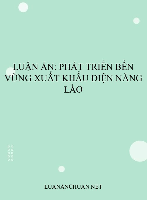 Luận án: Phát triển bền vững xuất khẩu điện năng Lào
