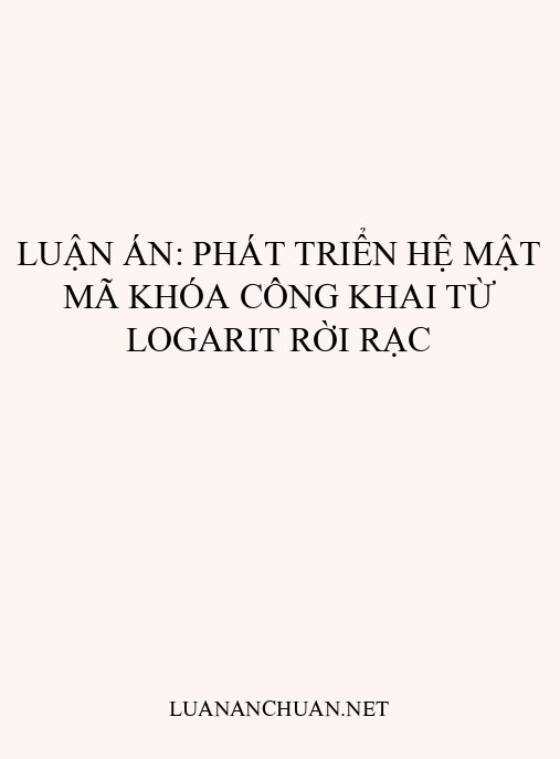 Luận án: Phát triển hệ mật mã khóa công khai từ logarit rời rạc