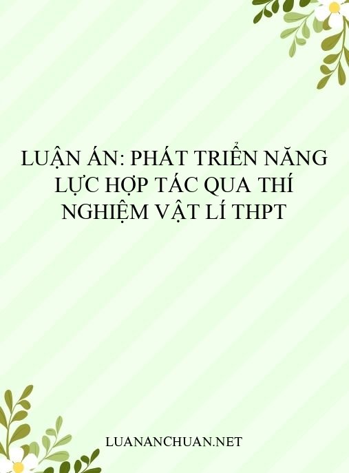 Luận án: Phát triển năng lực hợp tác qua thí nghiệm Vật lí THPT