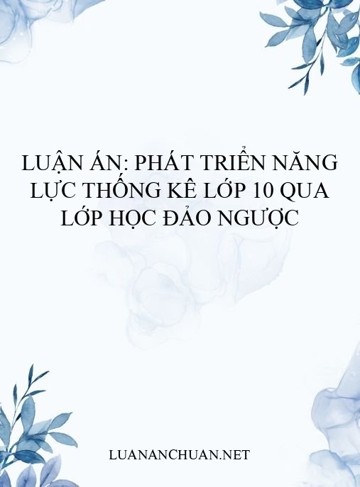 Luận án: Phát triển năng lực thống kê lớp 10 qua lớp học đảo ngược