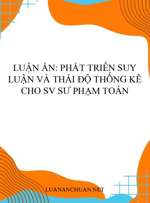 Luận án: Phát triển suy luận và thái độ thống kê cho SV Sư phạm Toán