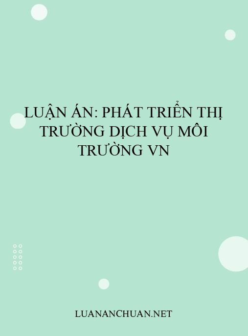 Luận án: Phát triển thị trường dịch vụ môi trường VN
