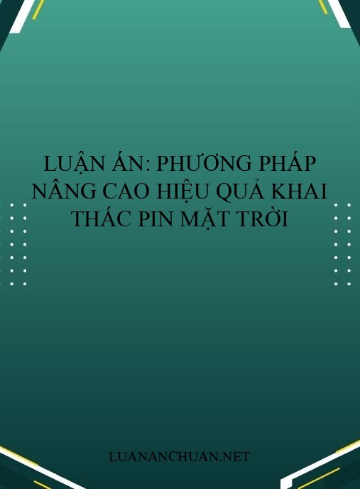 Luận án: Phương pháp nâng cao hiệu quả khai thác pin mặt trời