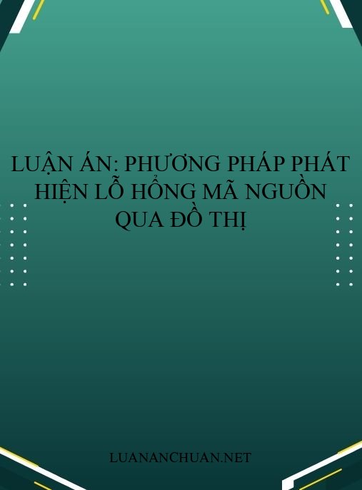 Luận án: Phương pháp phát hiện lỗ hổng mã nguồn qua đồ thị