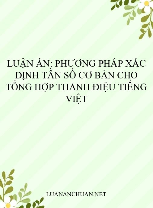 Luận án: Phương pháp xác định tần số cơ bản cho tổng hợp thanh điệu tiếng Việt