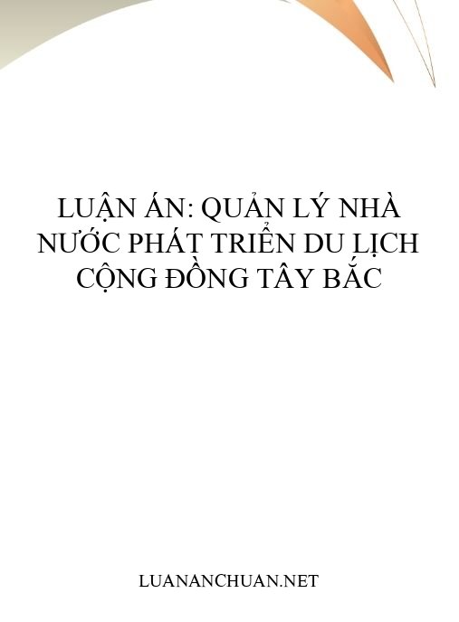 Luận án: Quản lý nhà nước phát triển du lịch cộng đồng Tây Bắc