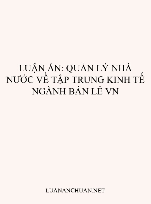 Luận án: Quản lý Nhà nước về tập trung kinh tế ngành bán lẻ VN