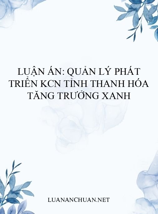Luận án: Quản lý phát triển KCN tỉnh Thanh Hóa tăng trưởng xanh