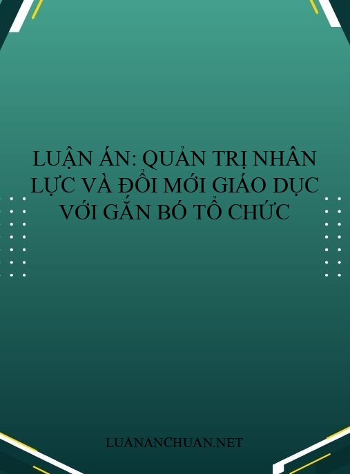 Luận án: Quản trị nhân lực và đổi mới giáo dục với gắn bó tổ chức