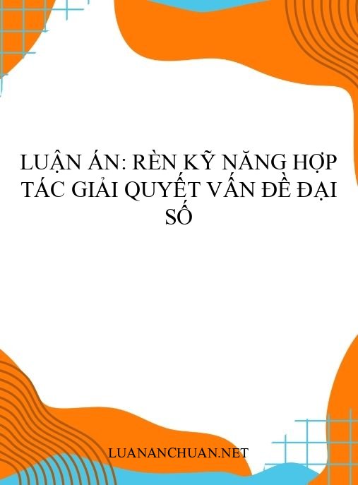 Luận án: Rèn kỹ năng hợp tác giải quyết vấn đề Đại số