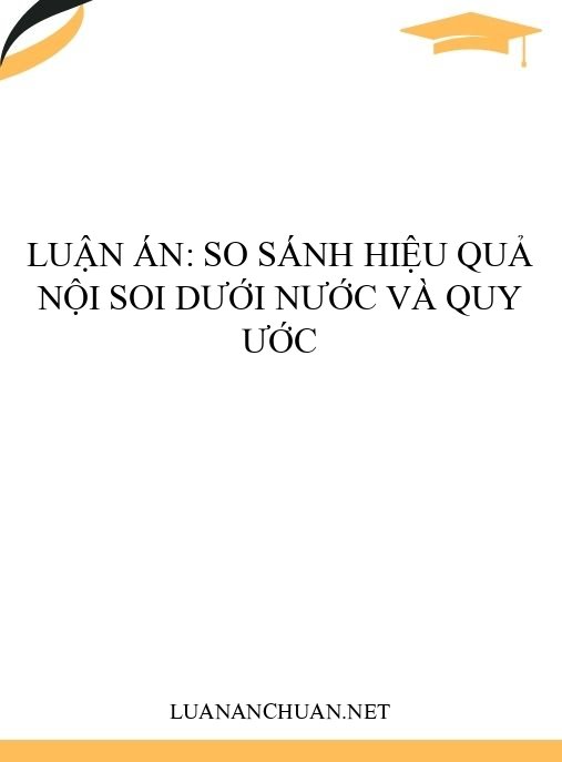 Luận án: So sánh hiệu quả nội soi dưới nước và quy ước