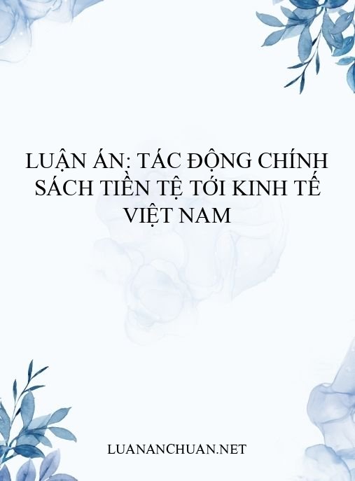 Luận án: Tác động chính sách tiền tệ tới kinh tế Việt Nam
