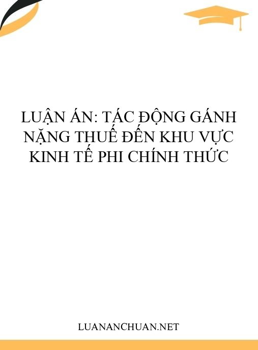 Luận án: Tác động gánh nặng thuế đến khu vực kinh tế phi chính thức